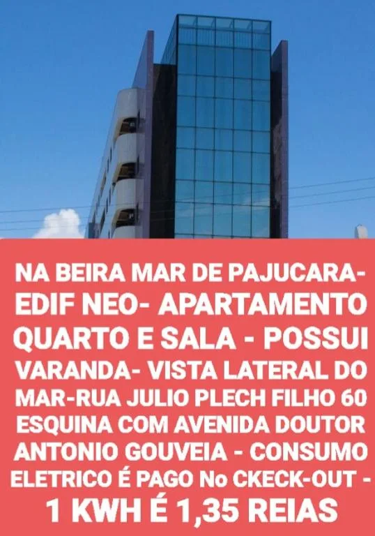 NA BEIRA MAR DE PAJUCARA- EDIF NEO- APARTAMENTO QUARTO E SALA - TEM VARANDA - VISTA LATERAL DO MAR - RUA JULIO PLECH FILHO 60 ESQUINA COM AVENIDA DOUTOR ANTONIO GOUVEIA - CONSUMO ELETRICO É PAGO No CKECK-OUT 1KWH É 1,35 REIAS - ANDAR "6"